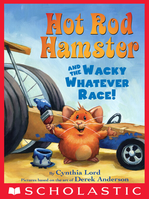 Title details for Hot Rod Hamster and the Wacky Whatever Race! by Cynthia Lord - Wait list